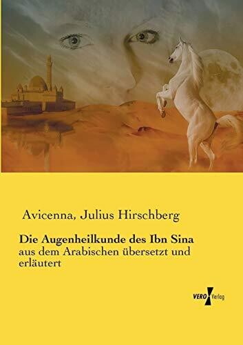Die Augenheilkunde des Ibn Sina: aus dem Arabischen übersetzt und erläutert (German Edition)