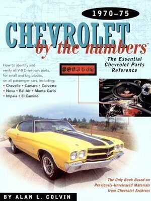 Chevrolet By the Numbers 1970-75: How to Identify and Verify All V-8 Drivetrain Parts For Small and Big Blocks