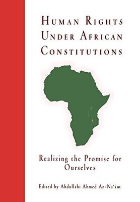 Human Rights Under African Constitutions: Realizing The Promise For Ourselves (Pennsylvania Studies In Human Rights)