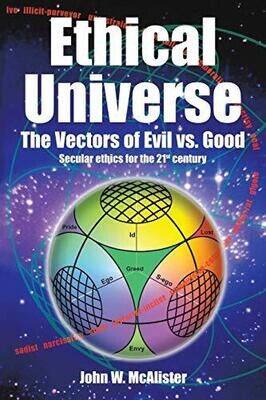 Ethical Universe: The Vectors of Evil Vs. Good: Secular Ethics for the 21st Century