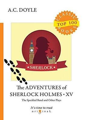 The Adventures of Sherlock Holmes XV. The Speckled Band and Other Plays (Top 100 Classic Books)