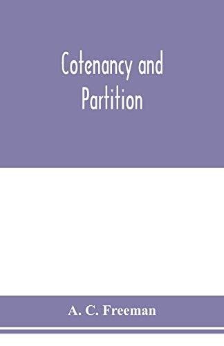 Cotenancy and partition: a treatise on the law of co-ownership as it exists independent of partnership relations between the co-owners