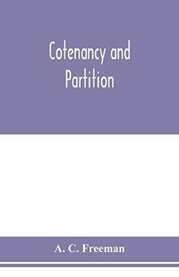 Cotenancy and partition: a treatise on the law of co-ownership as it exists independent of partnership relations between the co-owners