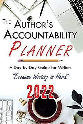 The Author&#39;S Accountability Planner 2022: A Day-To-Day Guide For Writers