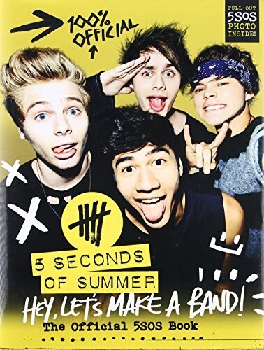 Hey, Let&#39;s Make a Band!: The Official 5SOS Book