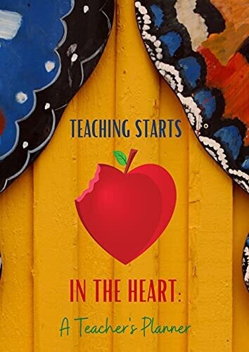 Teaching Starts In The Heart: A Teacher&#39;S Planner: 2021-2022 Teacher Lesson Planner