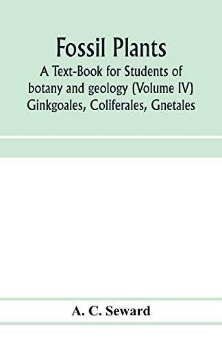 Fossil plants: A Text-Book for Students of botany and geology (Volume IV) Ginkgoales, Coliferales, Gnetales