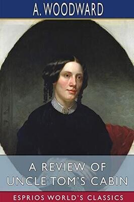 A Review of Uncle Tom&#39;s Cabin (Esprios Classics)
