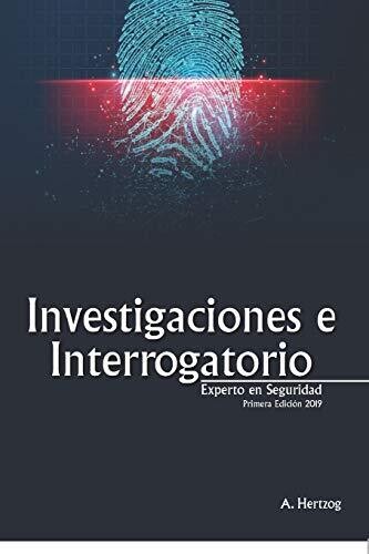 Investigaciones e Interrogatorios: EXPERTO EN SEGURIDAD (Spanish Edition)