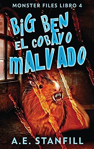 Big Ben, El Cobayo Malvado (Archivos De Monstruos) (Spanish Edition)