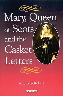 Mary, Queen of Scots and the Casket Letters