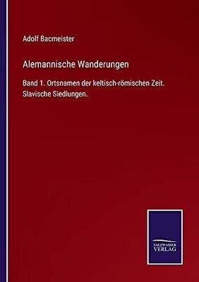 Alemannische Wanderungen: Band 1. Ortsnamen Der Keltisch-Römischen Zeit. Slavische Siedlungen. (German Edition) (Paperback)