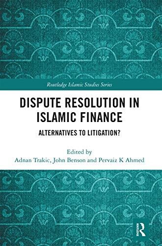 Dispute Resolution In Islamic Finance: Alternatives To Litigation? (Routledge Islamic Studies)