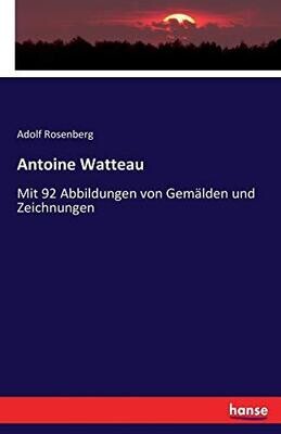 Antoine Watteau: Mit 92 Abbildungen von Gemälden und Zeichnungen (German Edition)