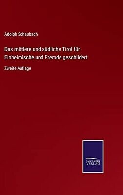 Das Mittlere Und Südliche Tirol Für Einheimische Und Fremde Geschildert: Zweite Auflage (German Edition) (Hardcover)