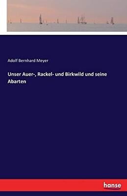 Unser Auer-, Rackel- und Birkwild und seine Abarten (German Edition)