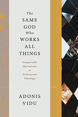 The Same God Who Works All Things: Inseparable Operations In Trinitarian Theology