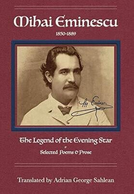 Mihai Eminescu: The Legend of the Evening Star: Selected Poems &amp; Prose