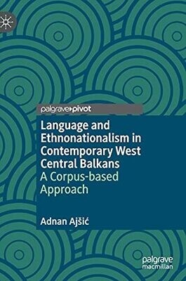 Language And Ethnonationalism In Contemporary West Central Balkans: A Corpus-Based Approach