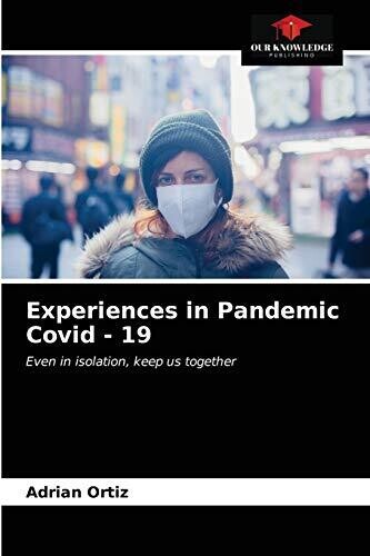Experiences in Pandemic Covid - 19: Even in isolation, keep us together