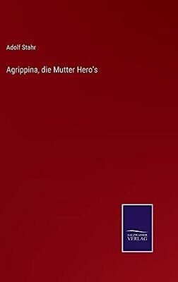 Agrippina, Die Mutter Hero&#39;S (German Edition) (Hardcover)