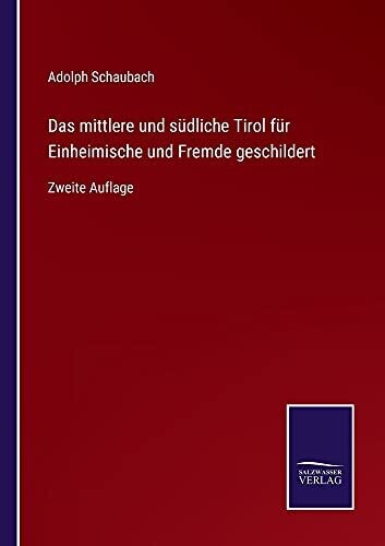 Das Mittlere Und Südliche Tirol Für Einheimische Und Fremde Geschildert: Zweite Auflage (German Edition) (Paperback)