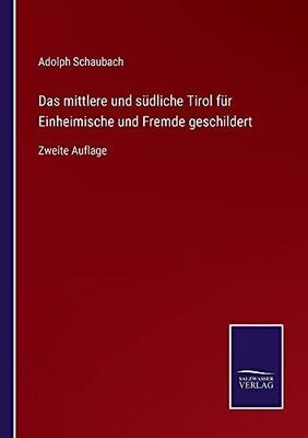 Das Mittlere Und Südliche Tirol Für Einheimische Und Fremde Geschildert: Zweite Auflage (German Edition) (Paperback)