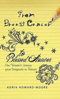 From Breast Cancer To Blessed Answer: One Woman&#39;S Journey From Diagnosis To Tattoos (Hardcover)