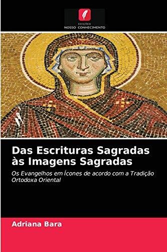 Das Escrituras Sagradas às Imagens Sagradas: Os Evangelhos em Ícones de acordo com a Tradição Ortodoxa Oriental (Portuguese Edition)