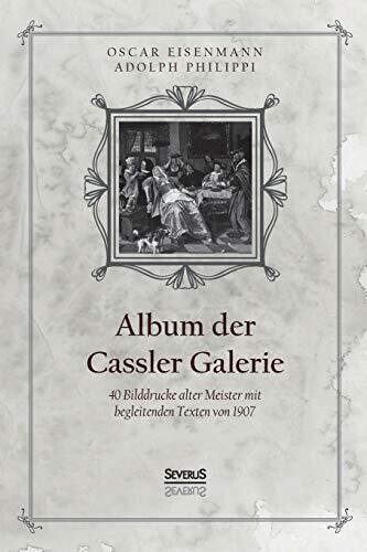Album der Casseler Galerie: 40 Bilddrucke alter Meister mit begleitenden Texten von 1907 (German Edition)