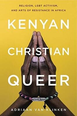 Kenyan, Christian, Queer: Religion, Lgbt Activism, And Arts Of Resistance In Africa (Africana Religions)