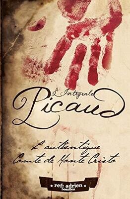 Picaud, l&#39;Intégrale: La série complète sur le destin de François [Pierre] Picaud: le vrai Comte de Monte Cristo (Le Diamant et la Vengeance) (French Edition)