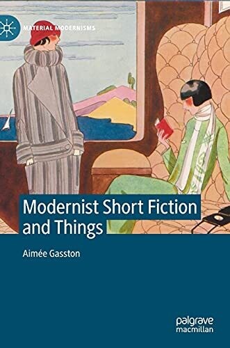 Modernist Short Fiction And Things (Material Modernisms)