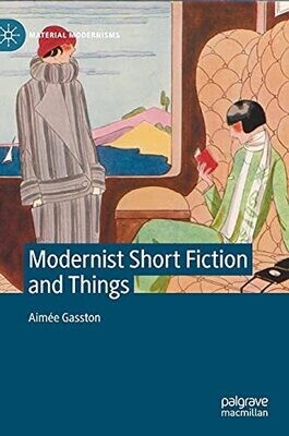 Modernist Short Fiction And Things (Material Modernisms)