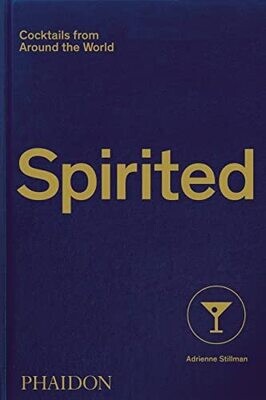 Spirited: Cocktails From Around The World (610 Recipes, 6 Continents, 60 Countries, 500 Years)