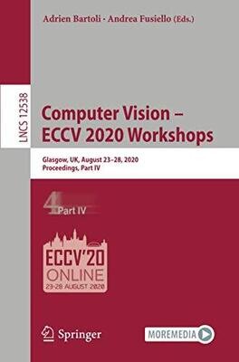 Computer Vision Â Eccv 2020 Workshops: Glasgow, Uk, August 23Â28, 2020, Proceedings, Part Iv (Lecture Notes In Computer Science)