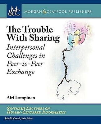 The Trouble With Sharing: Interpersonal Challenges In Peer-To-Peer Exchange (Synthesis Lectures On Human-Centered Informatics) (Paperback)