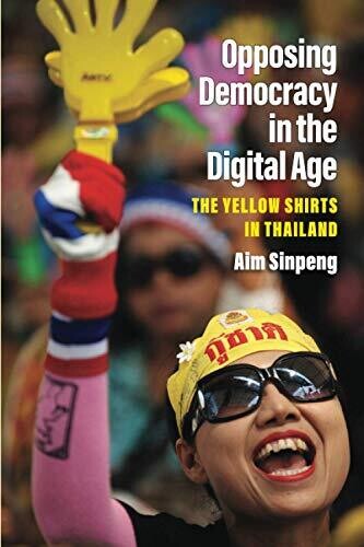 Opposing Democracy in the Digital Age: The Yellow Shirts in Thailand (Weiser Center for Emerging Democracies)