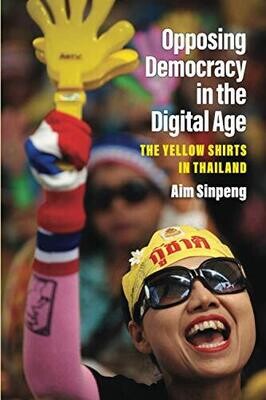 Opposing Democracy in the Digital Age: The Yellow Shirts in Thailand (Weiser Center for Emerging Democracies)
