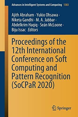 Proceedings Of The 12Th International Conference On Soft Computing And Pattern Recognition (Socpar 2020) (Advances In Intelligent Systems And Computing, 1383)