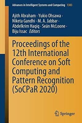 Proceedings Of The 12Th International Conference On Soft Computing And Pattern Recognition (Socpar 2020) (Advances In Intelligent Systems And Computing, 1383)