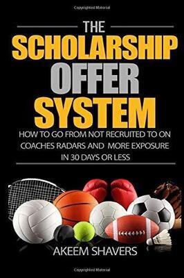 The Scholarship Offer System: How to go from not recruited to on coaches radars and more exposure in 30 days or less
