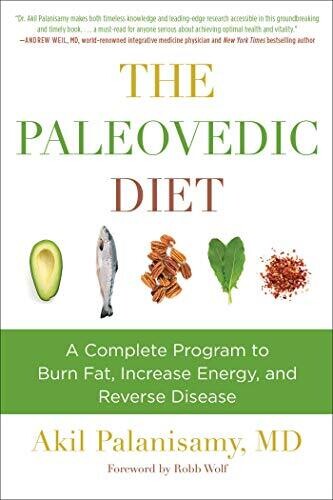 The Paleovedic Diet: A Complete Program To Burn Fat, Increase Energy, And Reverse Disease