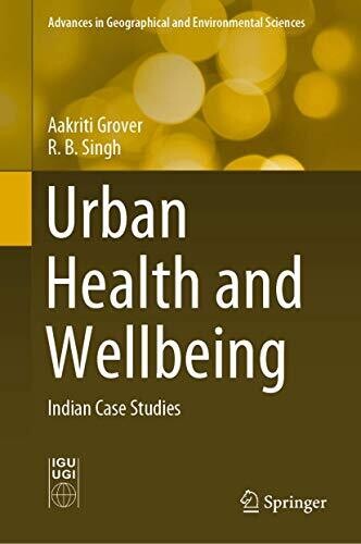 Urban Health and Wellbeing: Indian Case Studies (Advances in Geographical and Environmental Sciences)