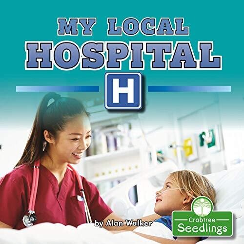 My Local Hospital (In My Community: Crabtree Seedlings)