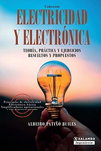 Electricidad Y Electr??Nica: Teor?¡A, Pr?Íctica, Y Ejercicios Resueltos Y Propuestos (Spanish Edition)