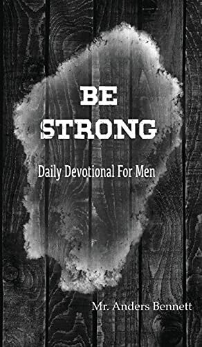 Be Strong: Daily Devotional For Men
