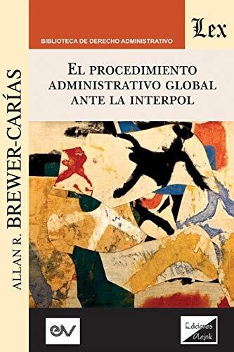 EL PROCEDIMIENTO ADMINISTRATIVO GLOBAL ANTE INTERPOL: 3a edición ampliada y actualizada (Spanish Edition)