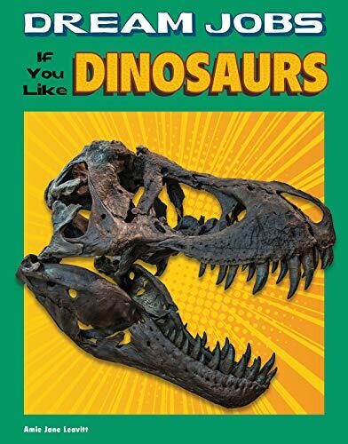 Dream Jobs If You Like Dinosaurs (Dream Jobs for Future You)