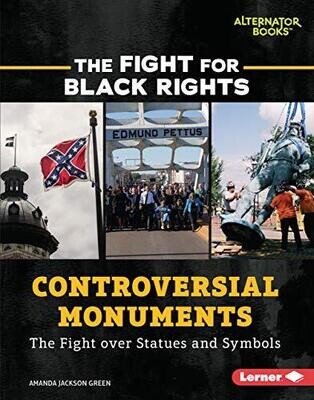 Controversial Monuments: The Fight over Statues and Symbols (The Fight for Black Rights) - Library Binding